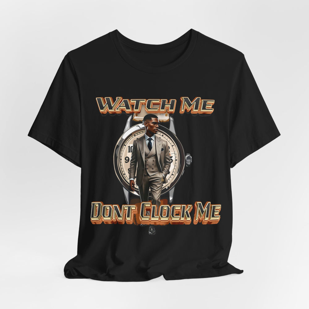 Watch Me Don’t Clock Me Male #3 Hip Hop Short Sleeve T-shirt