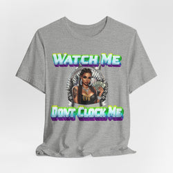 WATCH ME DON'T CLOCK ME  Lady #2 Hip Hop Short Sleeve T-Shirt