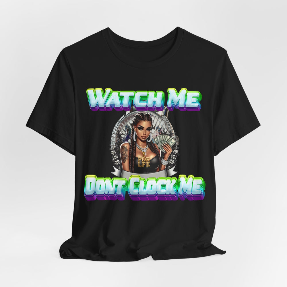 WATCH ME DON'T CLOCK ME  Lady #2 Hip Hop Short Sleeve T-Shirt