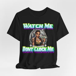 WATCH ME DON'T CLOCK ME  Lady #2 Hip Hop Short Sleeve T-Shirt