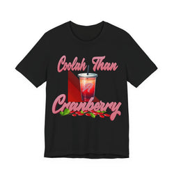 Black t-shirt with a graphic of a drink and text 'Coolah Than Cranberry' on a white background