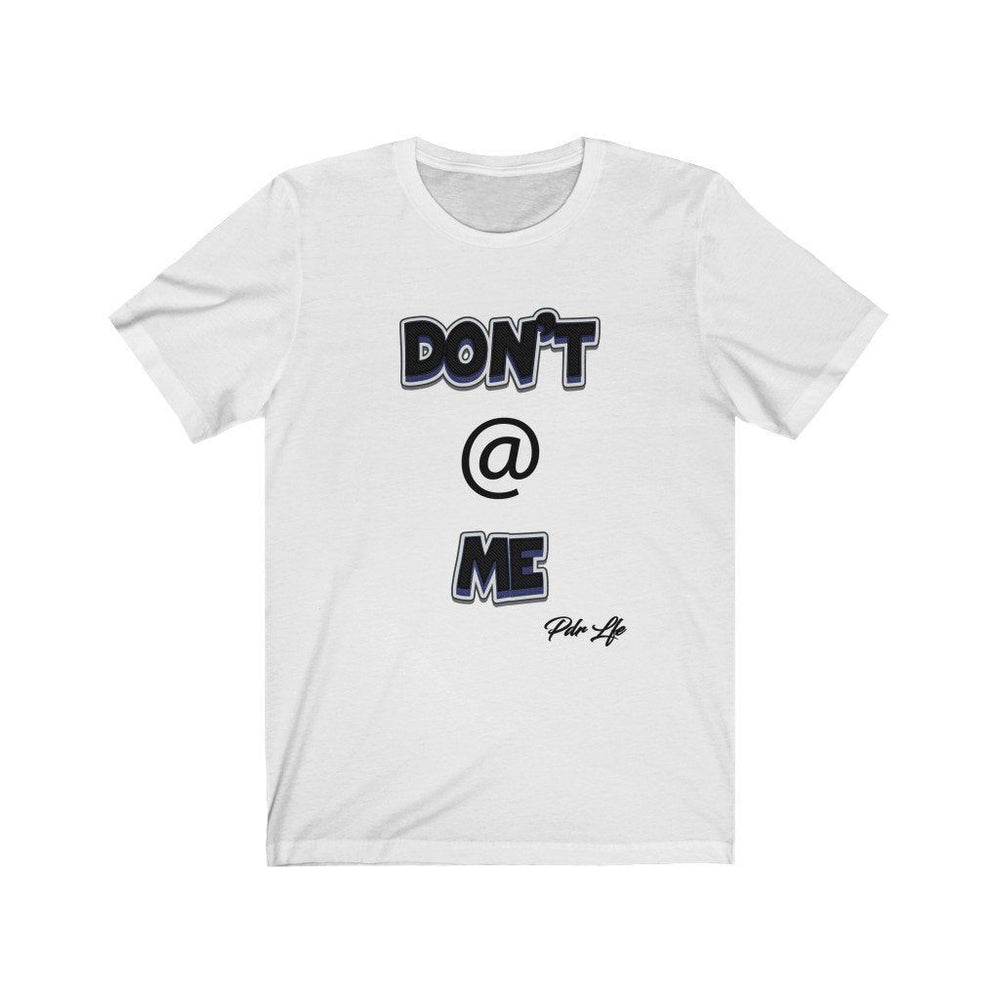 DONT AT ME PDR LFE Unisex Jersey Short Sleeve Tee - PDR L.F.E. 