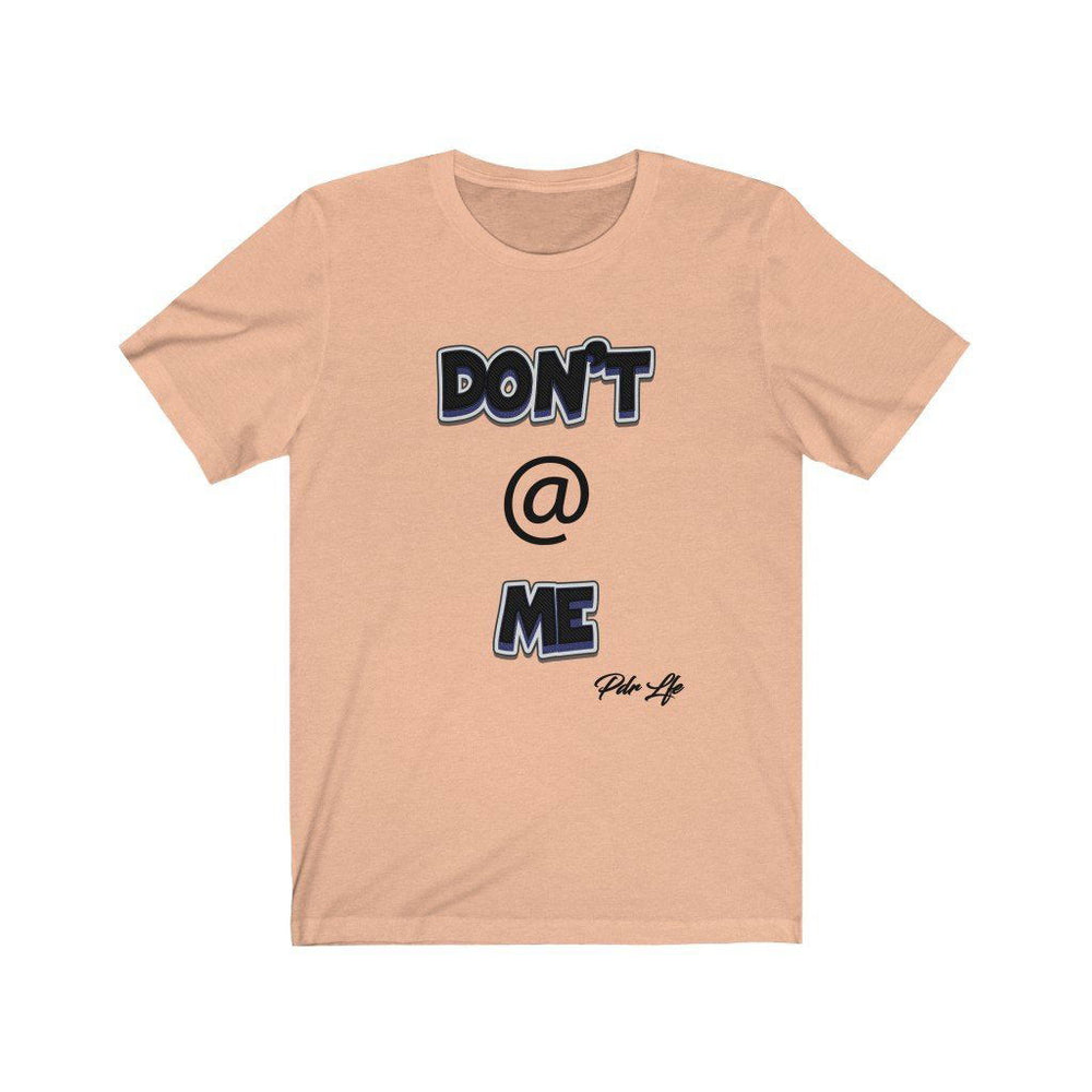 DONT AT ME PDR LFE Unisex Jersey Short Sleeve Tee - PDR L.F.E. 