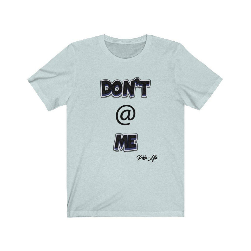 DONT AT ME PDR LFE Unisex Jersey Short Sleeve Tee - PDR L.F.E. 