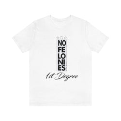 NO FELONIES 1st DEGREE Hip Hop Unisex Jersey Short Sleeve Tee - PDR LFE White / S PDR LFE