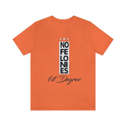 NO FELONIES 1st DEGREE Hip Hop Unisex Jersey Short Sleeve Tee - PDR LFE Orange / S PDR LFE