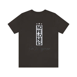 NO FELONIES 1st DEGREE Hip Hop Unisex Jersey Short Sleeve Tee - PDR LFE Brown / S PDR LFE