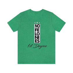NO FELONIES 1st DEGREE Hip Hop Unisex Jersey Short Sleeve Tee - PDR LFE Heather Kelly / S PDR LFE