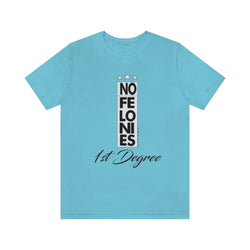 NO FELONIES 1st DEGREE Hip Hop Unisex Jersey Short Sleeve Tee - PDR LFE Turquoise / S PDR LFE