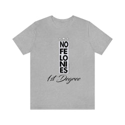 NO FELONIES 1st DEGREE Hip Hop Unisex Jersey Short Sleeve Tee - PDR LFE Athletic Heather / S PDR LFE