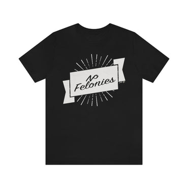 NO FELONIES BANNER Hip Hop Unisex Jersey Short Sleeve Tee - PDR LFE Black / S PDR LFE