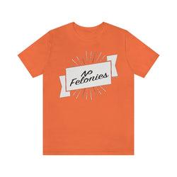 NO FELONIES BANNER Hip Hop Unisex Jersey Short Sleeve Tee - PDR LFE Orange / S PDR LFE
