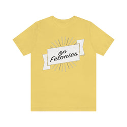 NO FELONIES BANNER Hip Hop Unisex Jersey Short Sleeve Tee - PDR LFE Yellow / S PDR LFE