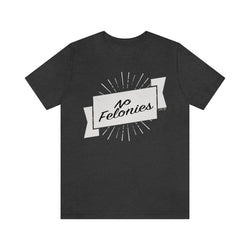 NO FELONIES BANNER Hip Hop Unisex Jersey Short Sleeve Tee - PDR LFE Dark Grey Heather / S PDR LFE
