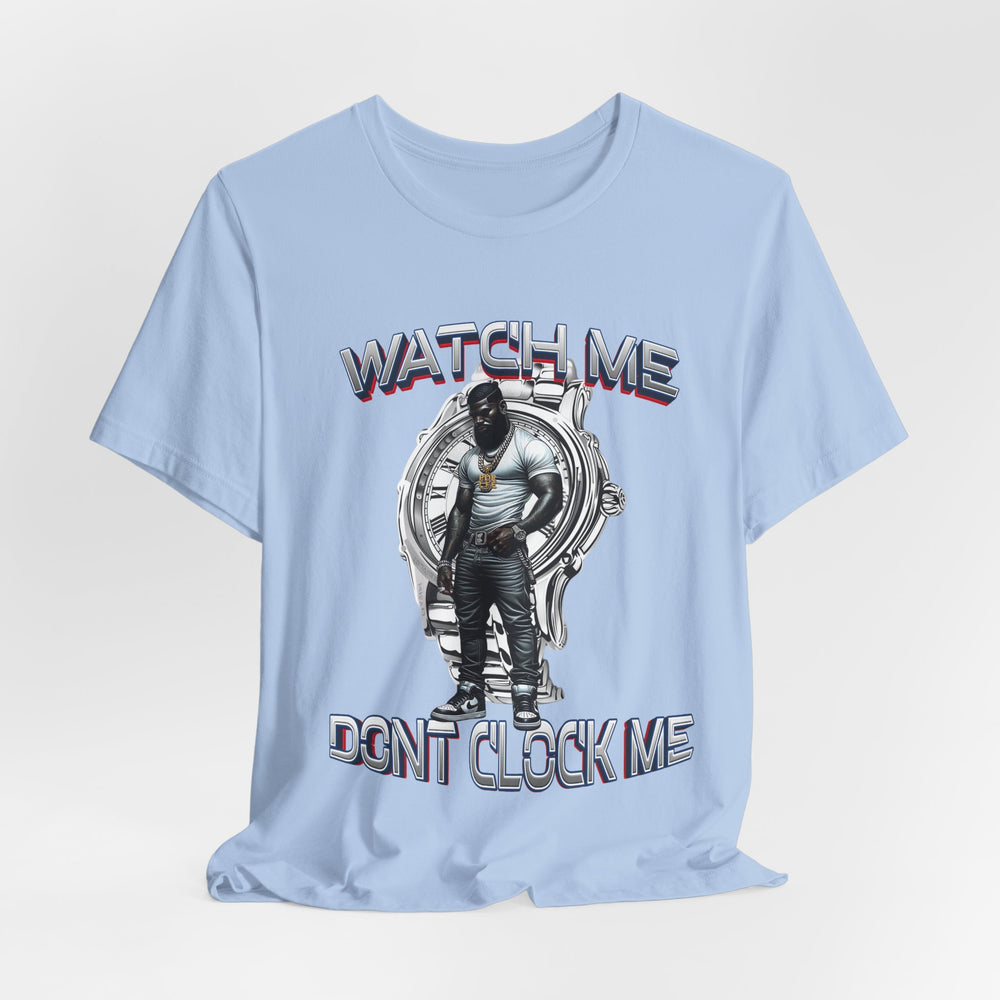 Watch Me Don’t Clock Me MALE #5 HIP HOP SHORT SLEEVE TSHIRT