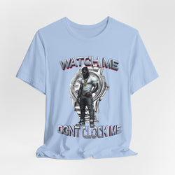 Watch Me Don’t Clock Me MALE #5 HIP HOP SHORT SLEEVE TSHIRT