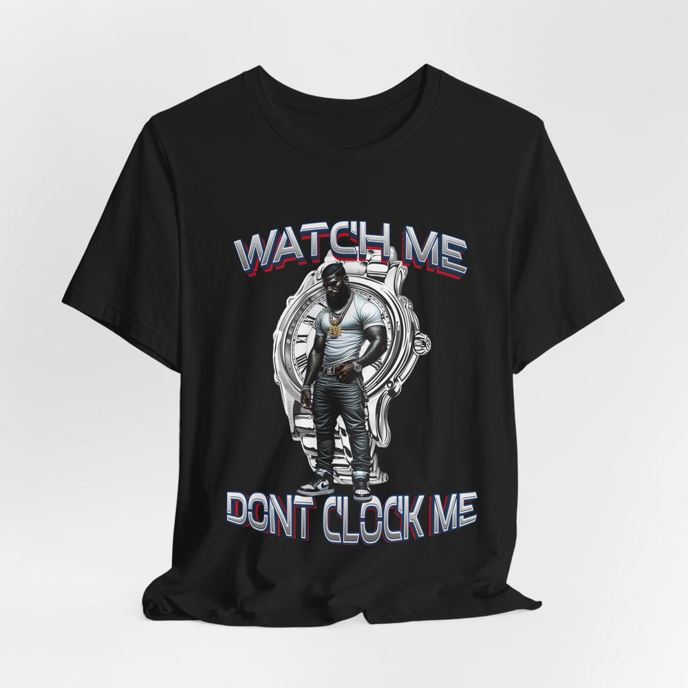 Watch Me Don’t Clock Me MALE #5 HIP HOP SHORT SLEEVE TSHIRT