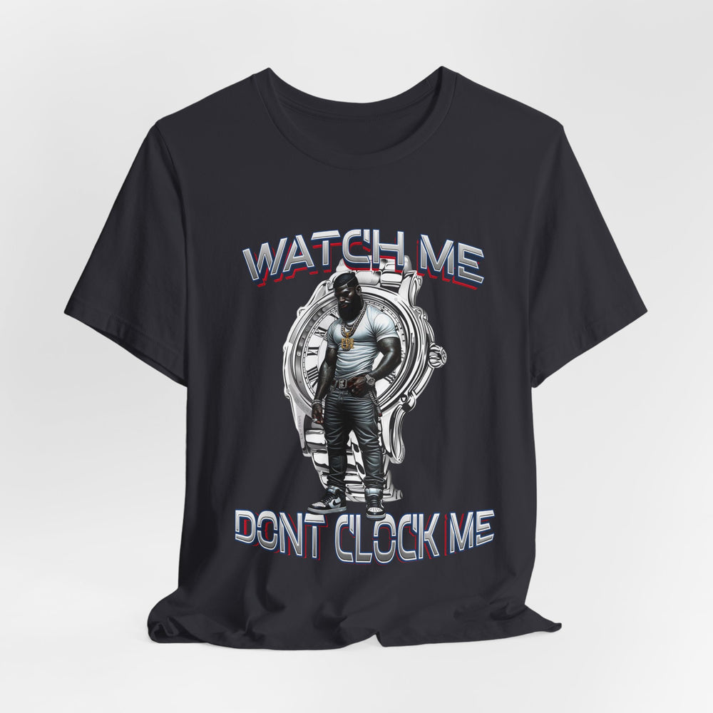 Watch Me Don’t Clock Me MALE #5 HIP HOP SHORT SLEEVE TSHIRT