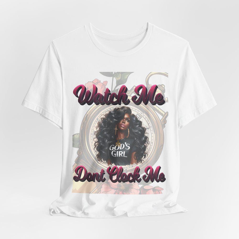 Watch Me Don't Clock Me Lady #3 Hip Hop T-Shirt