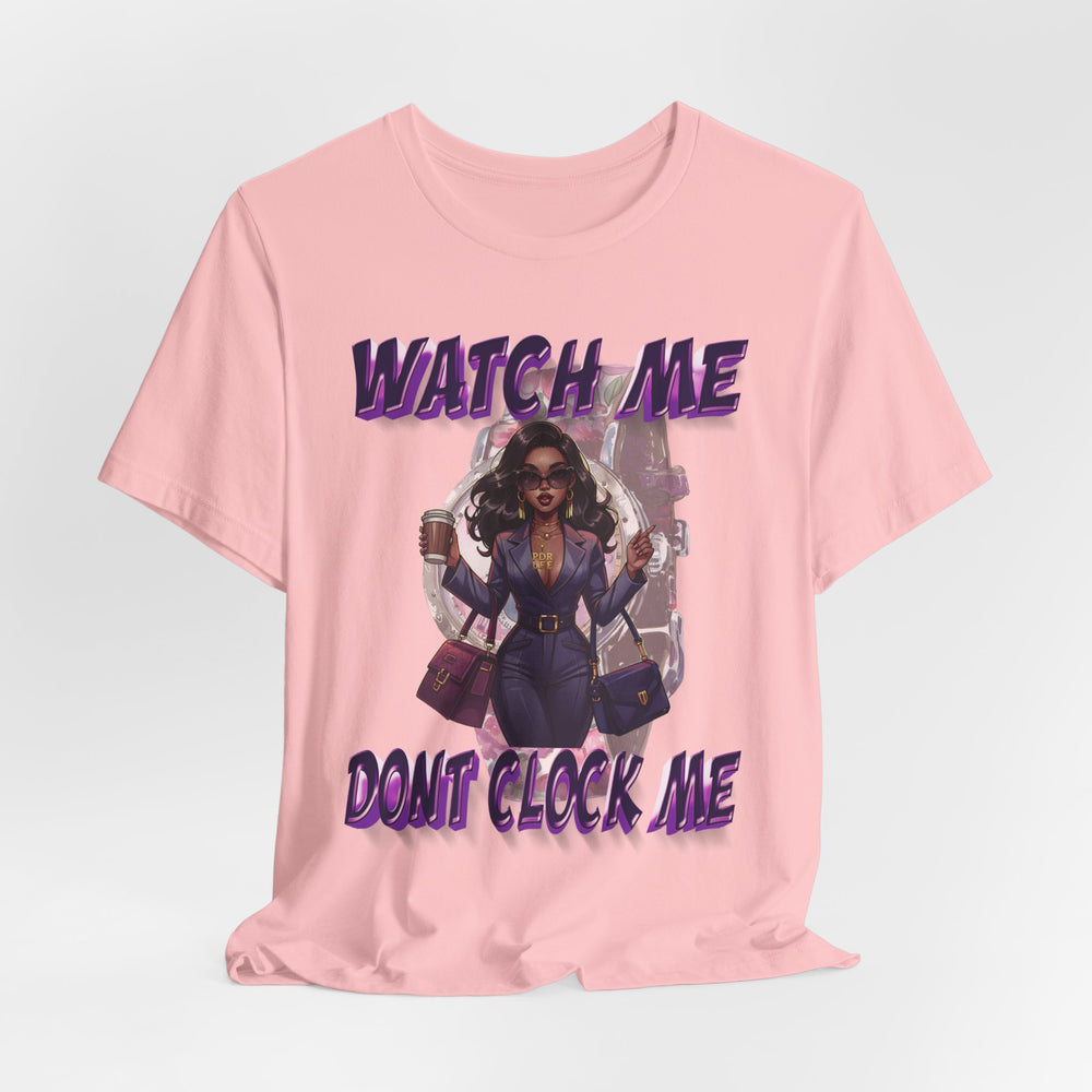 WATCH ME DON'T CLOCK ME Lady #1 Hip Hop Short Sleeve T-Shirt