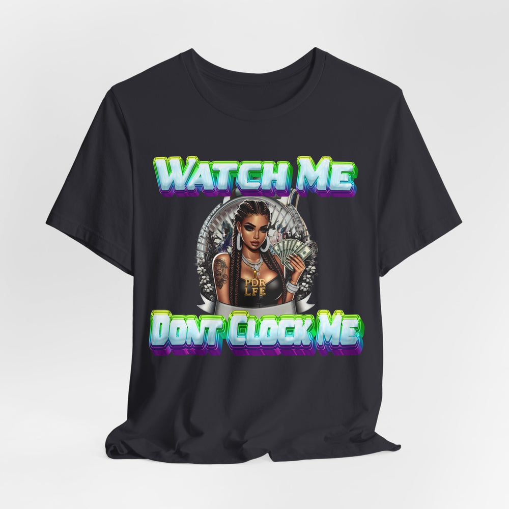 WATCH ME DON'T CLOCK ME  Lady #2 Hip Hop Short Sleeve T-Shirt