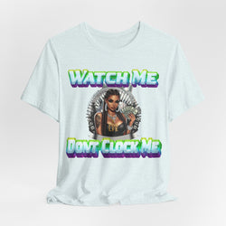 WATCH ME DON'T CLOCK ME  Lady #2 Hip Hop Short Sleeve T-Shirt