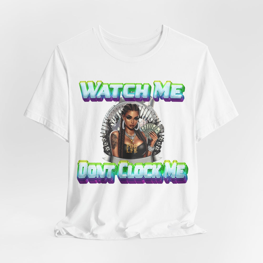 WATCH ME DON'T CLOCK ME  Lady #2 Hip Hop Short Sleeve T-Shirt