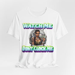 WATCH ME DON'T CLOCK ME  Lady #2 Hip Hop Short Sleeve T-Shirt