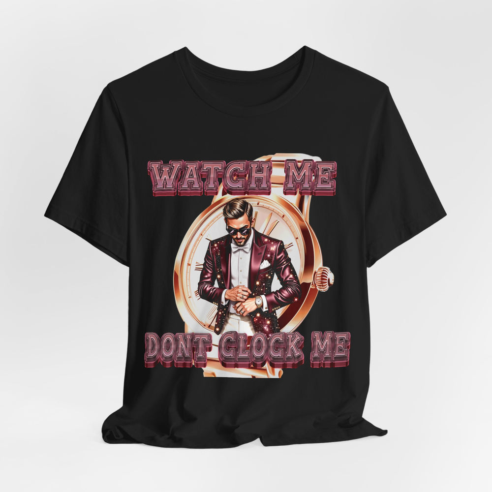 WATCH ME DON'T CLOCK ME Male #2 Hip Hop Short Sleeve T-Shirt