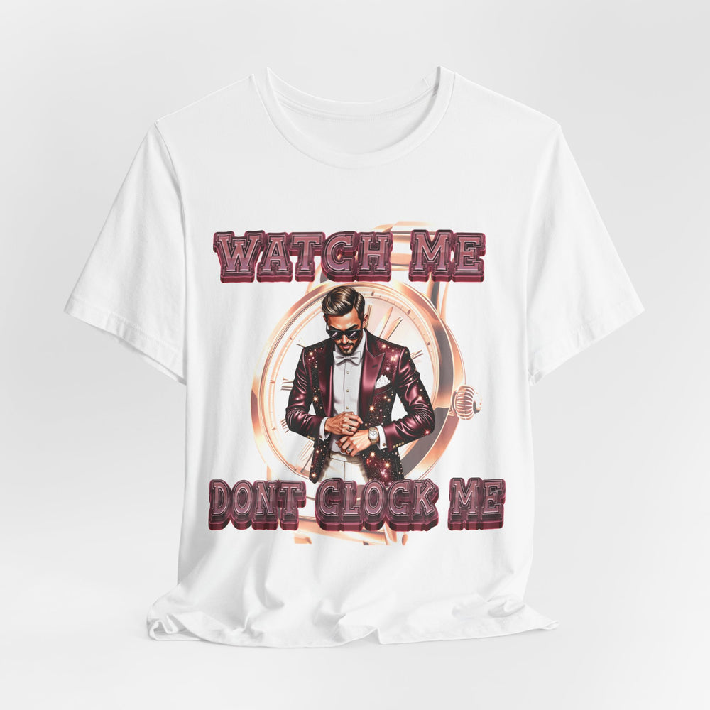 WATCH ME DON'T CLOCK ME Male #2 Hip Hop Short Sleeve T-Shirt