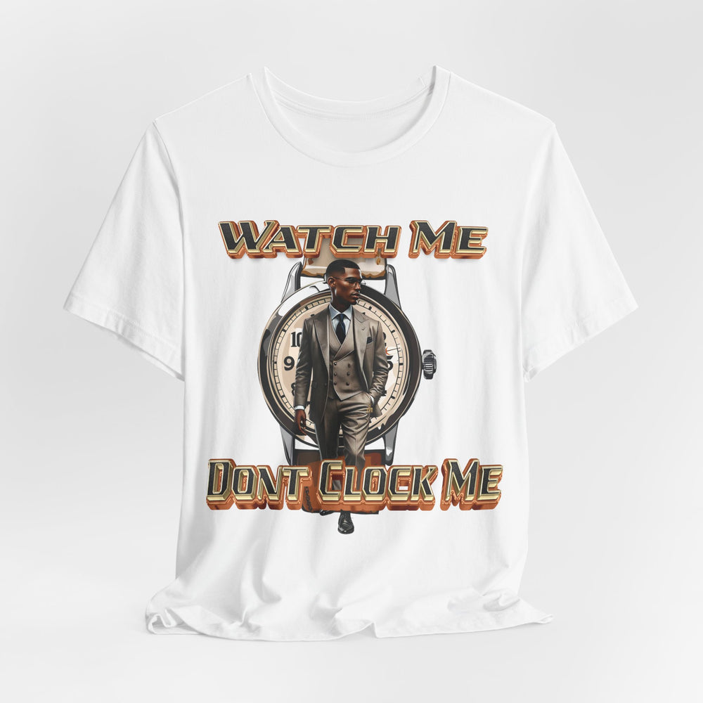 Watch Me Don’t Clock Me Male #3 Hip Hop Short Sleeve T-shirt