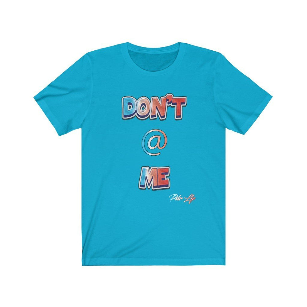DONT AT ME PDR LFE Unisex Jersey Short Sleeve Tee - PDR L.F.E. 